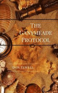 bokomslag The Ganymeade Protocol, Revised Edition