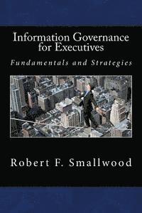 bokomslag Information Governance for Executives: Fundamentals & Strategies