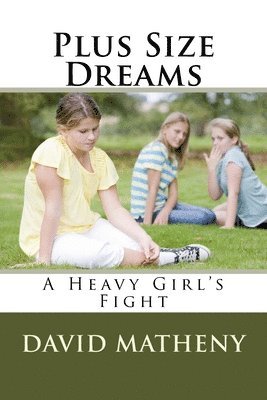 bokomslag Plus Size Dreams: A Heavy Girl's Fight