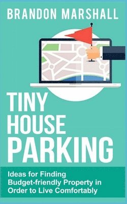 bokomslag Tiny House Parking: Ideas for Finding Budget-friendly Property in Order to Live Comfortably