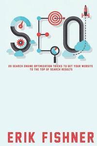 bokomslag Search Engine Optimization: 20 Search Engine Optimization Tricks to Get Your Website to the Top of Search Results