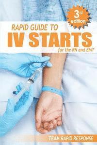bokomslag IV Starts for the RN and EMT: RAPID and EASY Guide to Mastering Intravenous Catheterization, Cannulation and Venipuncture Sticks for Nurses and Para