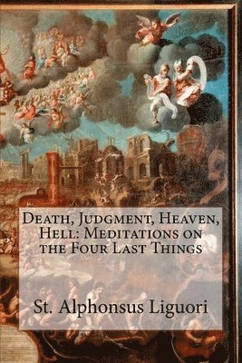 bokomslag Death, Judgment, Heaven, Hell: Meditations on the Four Last Things