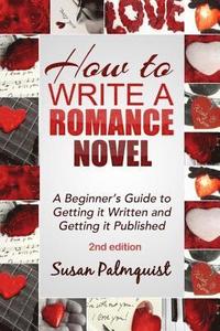 bokomslag How To Write A Romance Novel: Getting It Written and Getting It Published