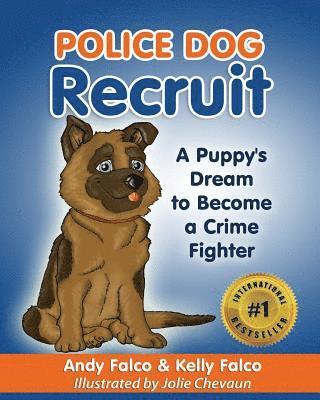 Police Dog Recruit: A Puppy's Dream to Become a Crime Fighter 1