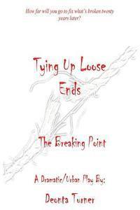 Deonta Turner - Tying Up Loose Ends: The Breaking Point, Häftad