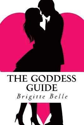 bokomslag The Goddess Guide: Get the Man You Want, Not the Men You Get