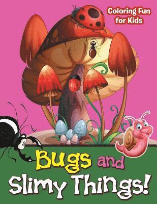bokomslag Bugs and Slimy Things! Coloring Fun for Kids
