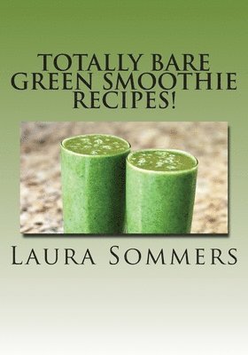 bokomslag Totally Bare Green Smoothie Recipes!