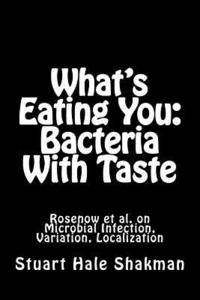 bokomslag What's Eating You: Bacteria With Taste: Rosenow et al. on Microbial Infection, Variation, Localization