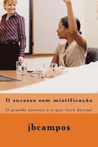 bokomslag O sucesso sem mistificao: O grande sucesso é o que você deseja!