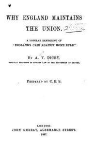A. V. Dicey - Why England maintains the union. A popular rendering of England's case against home rule, Häftad