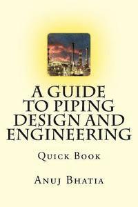 Anuj Bhatia - A Guide To Piping Design and Engineering: Quick Book, Häftad