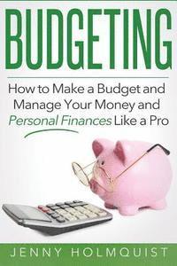 bokomslag Budgeting: How to Make a Budget and Manage Your Money and Personal Finances Like a Pro