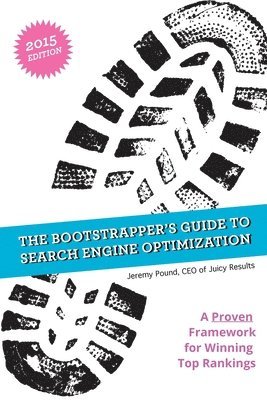 The Bootstrapper's Guide to SEO: A Proven Framework for Winning Top Rankings in Search Engines 1