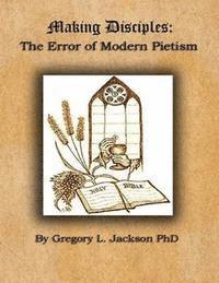 Making Disciples: The Error of Modern Peitism 1