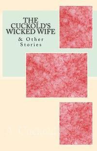 bokomslag The Cuckold's Wicked Wife: & Other Stories
