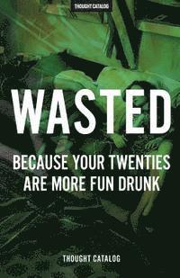 bokomslag Wasted: Because Your Twenties Are More Fun Drunk