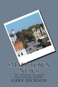 bokomslag Small Town News: Adventures of a small town newspaper publisher