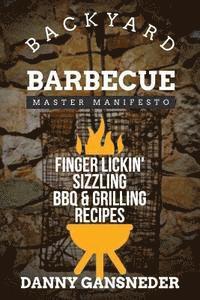 bokomslag Backyard Barbecue Master Manifesto: Finger Lickin' Sizzling BBQ & Grilling Recipes