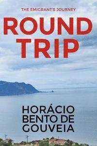 bokomslag ROUND TRIP - The Emigrant's Journey: English version of the novel 'TORNA VIAGEM - o Romance do Emigrante' written by the Madeiran writer Horácio Bento