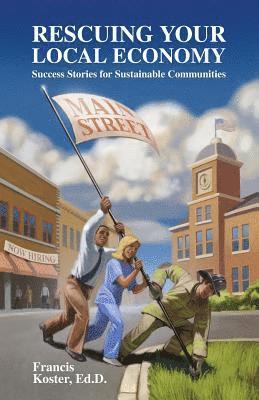 Rescuing Your Local Economy: Success Stories for Sustainable Communities 1