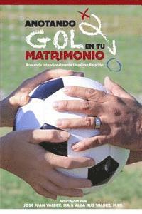 bokomslag Anotando Gol en tu Matrimonio: Buscando Intencionalmente Una Gran Relacion