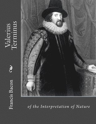 Valerius Terminus: of the Interpretation of Nature 1