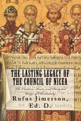 bokomslag The Lasting Legacy of the Council of Nicea: The Creation, Roots, and Distorted Usage of Christianity