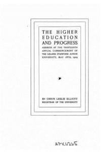 bokomslag The Higher Education and Progress, Address at the Thirteenth Annual Commencement of the Leland