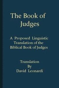 bokomslag The Book of Judges: A Proposed Linguistic Translation of the Biblical Book of Judges from Ancient Hebrew into English