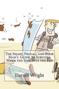bokomslag The Smart, Frugal, and Poor Man's Guide to Survival When the Shit Hits the Fan