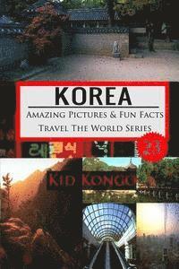 Kid Kongo - Korea Amazing Pictures And Fun Facts Travel The World Series, Häftad