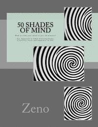 bokomslag 50 Shades of Mind: How to calm your mind in just 10 minutes? Zen Approach to Adult Coloring books, Creativity, focus and happiness in lif
