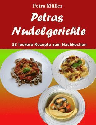 bokomslag Petras Nudelgerichte: 33 leckere Rezepte zum Nachkochen