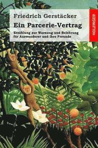 bokomslag Ein Parcerie-Vertrag: Erzählung zur Warnung und Belehrung für Auswanderer und ihre Freunde
