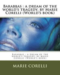 bokomslag Barabbas: a dream of the world's tragedy. by Marie Corelli (World's book)