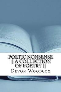 bokomslag Poetic Nonsense -- A Collection of Poetry --