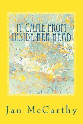 bokomslag It Came From Inside Her Head: An Anthology of Short Stories