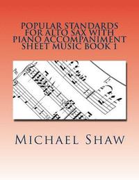 bokomslag Popular Standards For Alto Sax With Piano Accompaniment Sheet Music Book 1