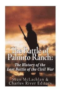 bokomslag The Battle of Palmito Ranch: The History of the Last Battle of the Civil War