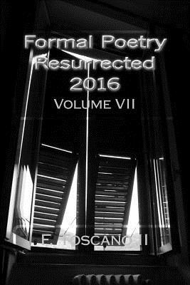 Formal Poetry Resurrected 2016: Volume VII 1