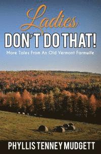 bokomslag Ladies Don't Do That!: More Tales from an Old Vermont Farmwife