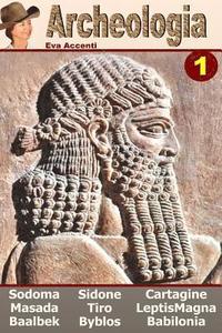 bokomslag Archeologia 1 - Ten Ancient Cities: Baalbek, Babilonia, Byblos, Cartagine, Gomorra, Leptis Magna, Masada, Sidone, Sodoma, Tiro