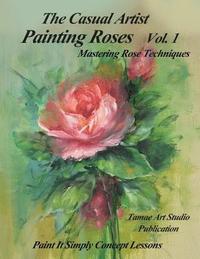 bokomslag The Casual Artist- Painting Roses Vol. 1