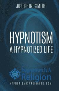bokomslag Hypnotism: A Hypnotized Life