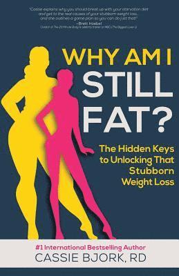 bokomslag Why Am I Still Fat?: The Hidden Keys to Unlocking That Stubborn Weight Loss