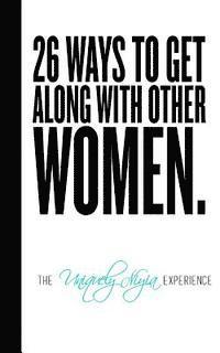 26 Ways To Get Along With Other Women. 1