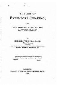 bokomslag The Art of Extempore Speaking, Or, The Principia of Pulpit and Platform Oratory