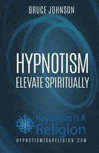 Bruce Johnson - Hypnotism: Elevate Spiritually, Häftad